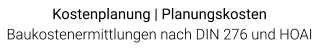 Kostenplanung | Planungskosten Baukostenermittlungen nach DIN 276 und HOAI